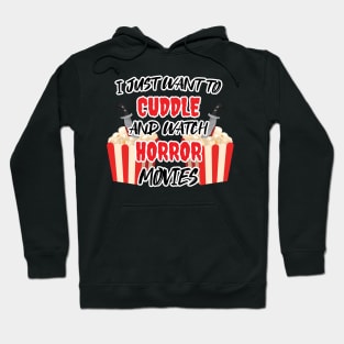 Funny Watch Horror Movies Halloween - I Just Want To Cuddle And Watch Horror Movies - Popcorn Want To Cuddle And Watch Horror Hoodie